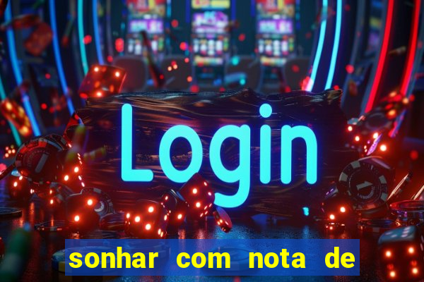 sonhar com nota de 200 reais jogo do bicho